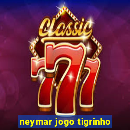 neymar jogo tigrinho