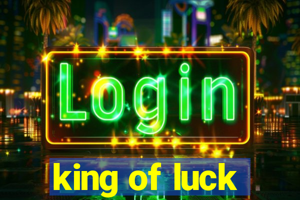 king of luck