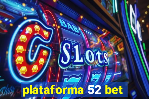 plataforma 52 bet