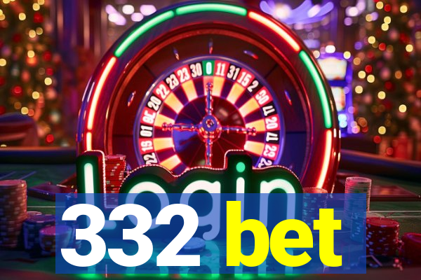 332 bet