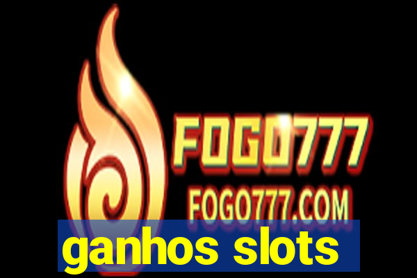 ganhos slots