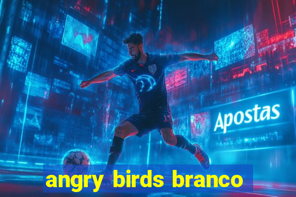 angry birds branco