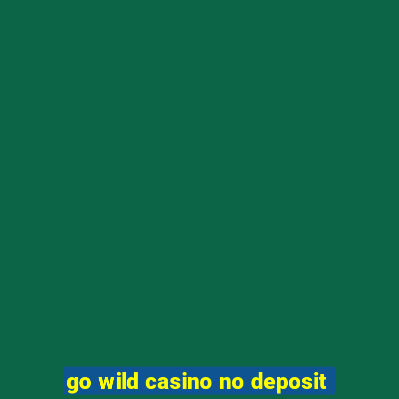 go wild casino no deposit