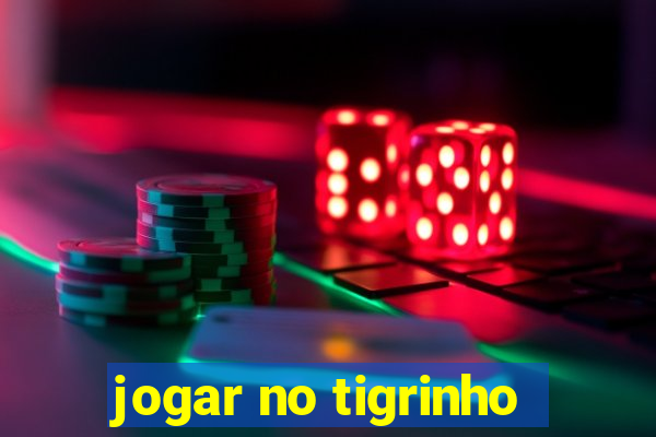 jogar no tigrinho