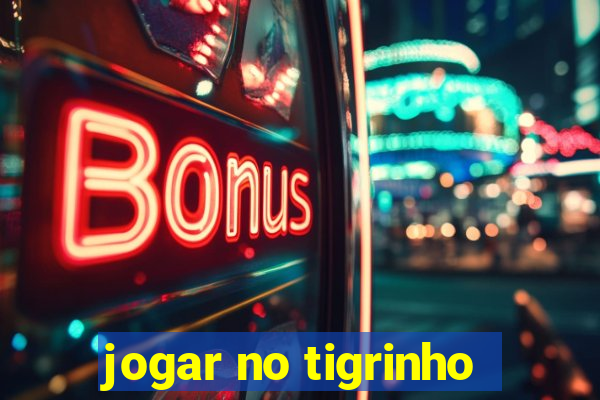 jogar no tigrinho