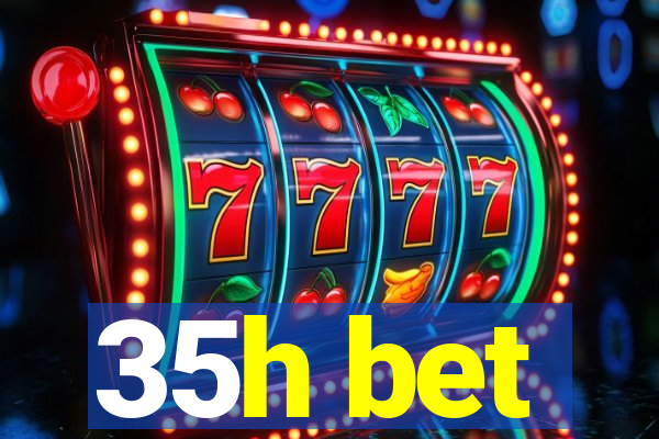 35h bet