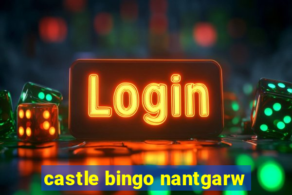 castle bingo nantgarw