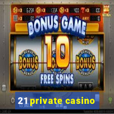 21 private casino