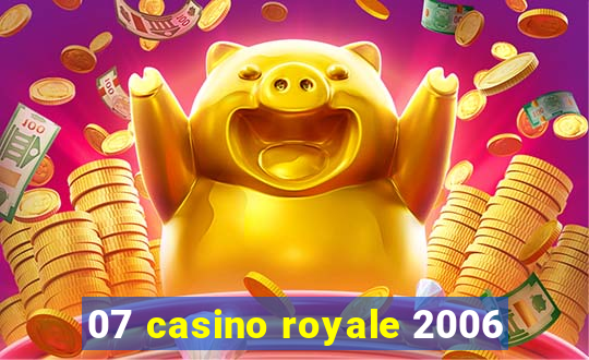 07 casino royale 2006