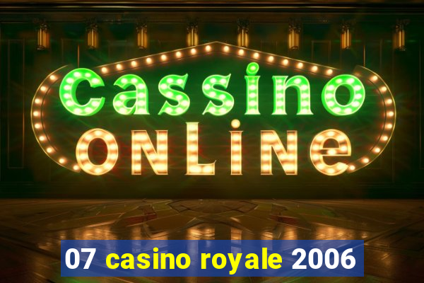 07 casino royale 2006