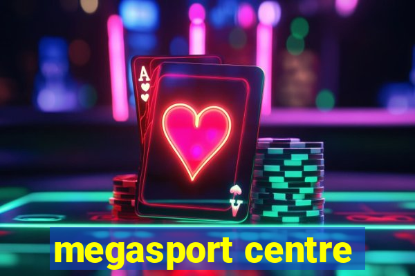 megasport centre