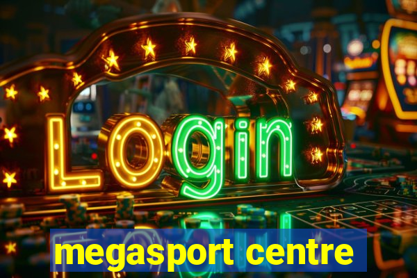 megasport centre