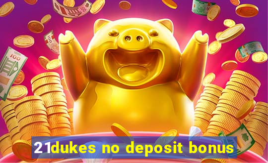 21dukes no deposit bonus