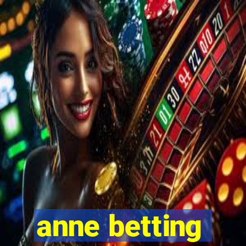 anne betting