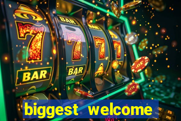 biggest welcome bonus online casino