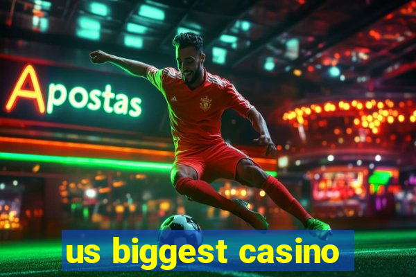 us biggest casino