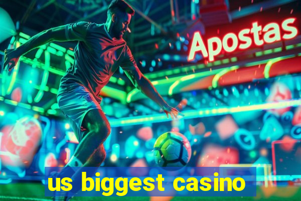 us biggest casino