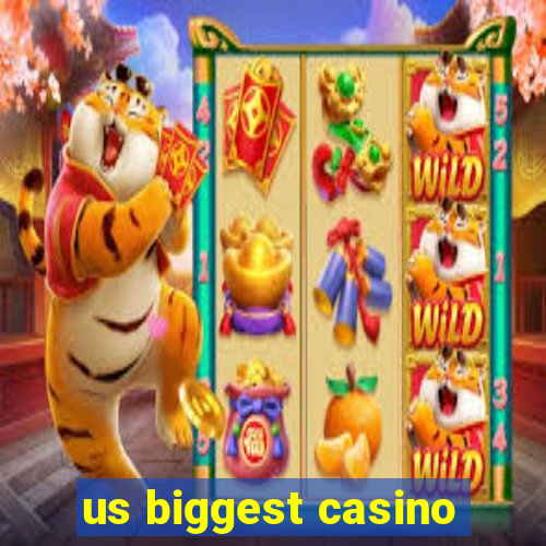 us biggest casino