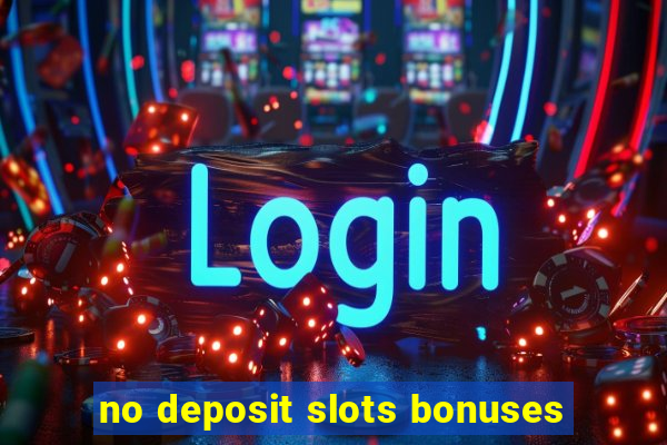 no deposit slots bonuses