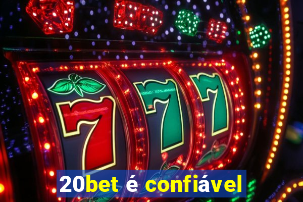 20bet é confiável