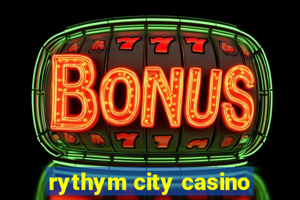 rythym city casino