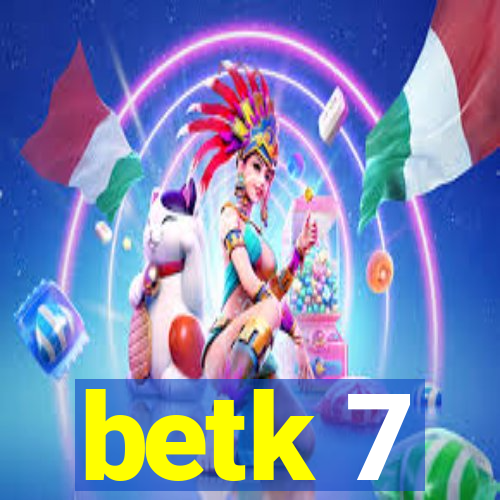 betk 7