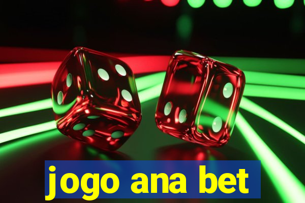 jogo ana bet