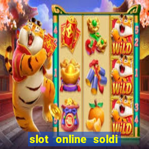 slot online soldi veri bonus senza deposito