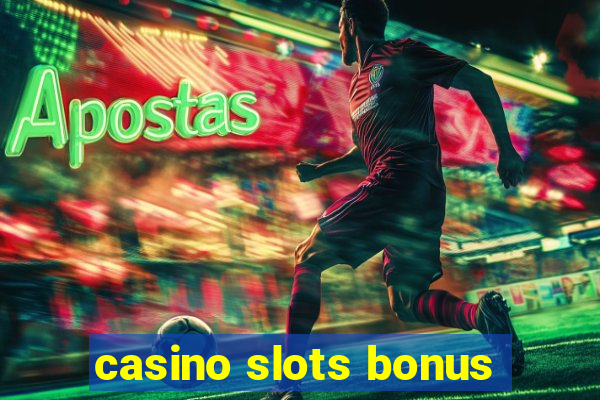 casino slots bonus