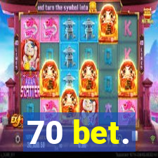 70 bet.