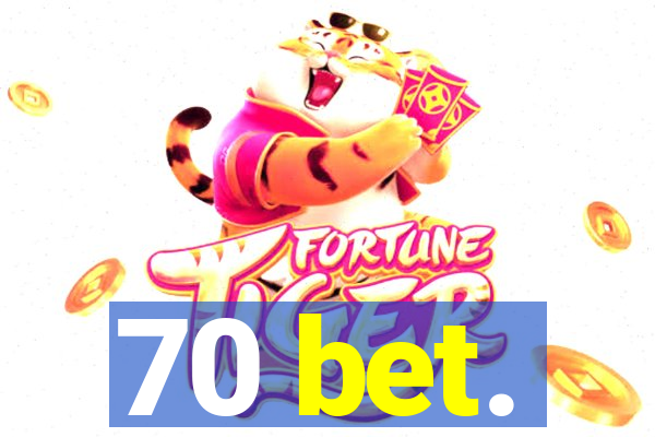 70 bet.