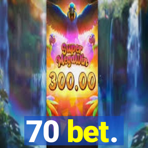 70 bet.