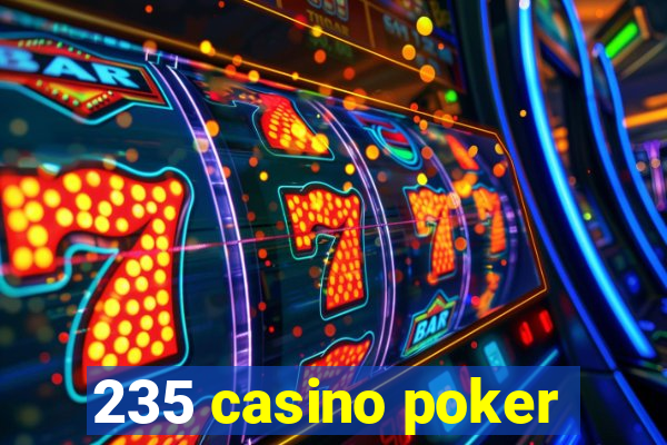 235 casino poker