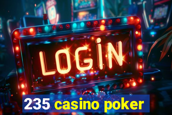 235 casino poker