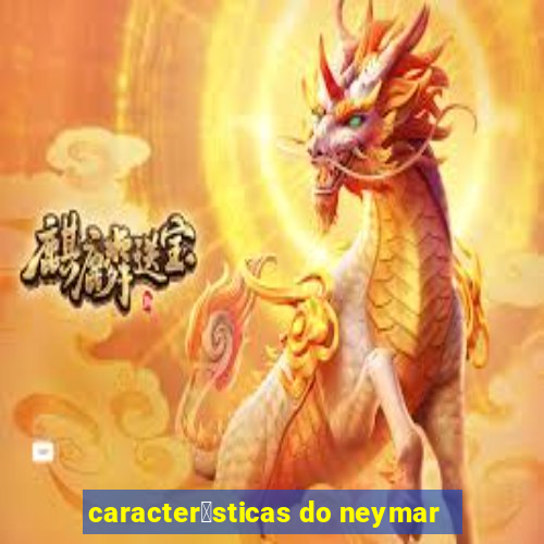 caracter铆sticas do neymar