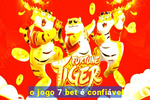 o jogo 7 bet é confiável