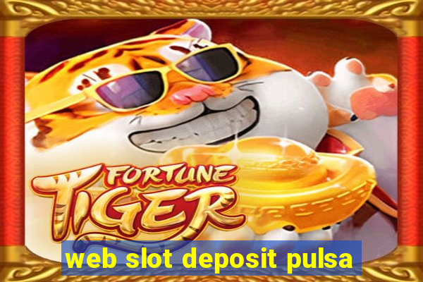 web slot deposit pulsa