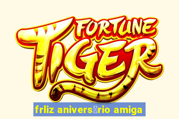 frliz anivers谩rio amiga