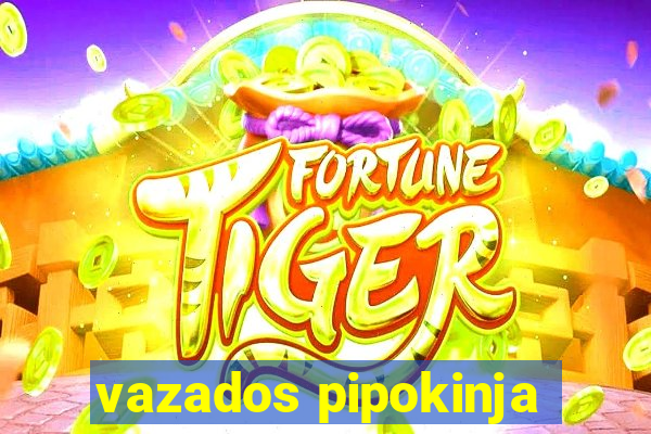 vazados pipokinja