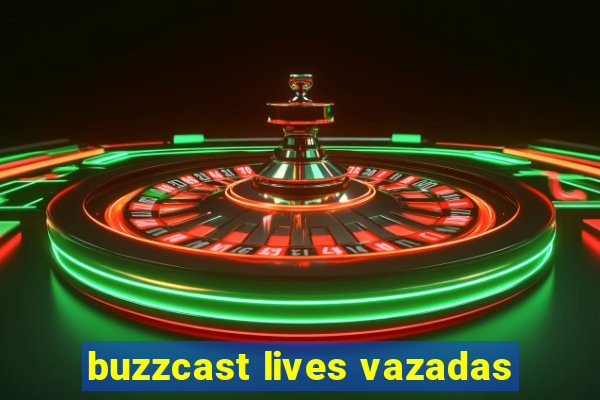 buzzcast lives vazadas