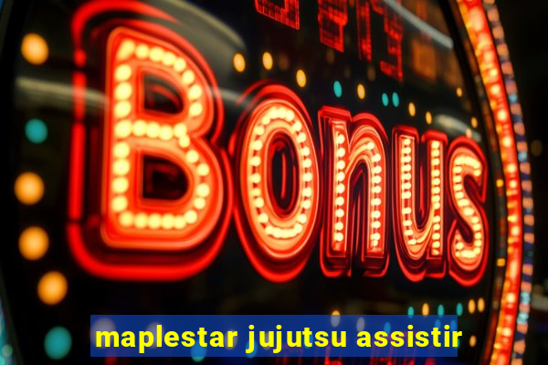 maplestar jujutsu assistir