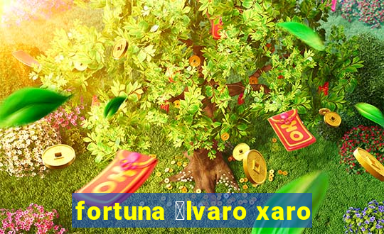 fortuna 谩lvaro xaro