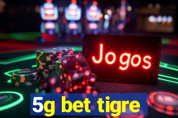 5g bet tigre