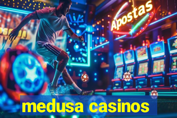 medusa casinos