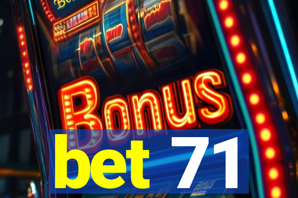 bet 71