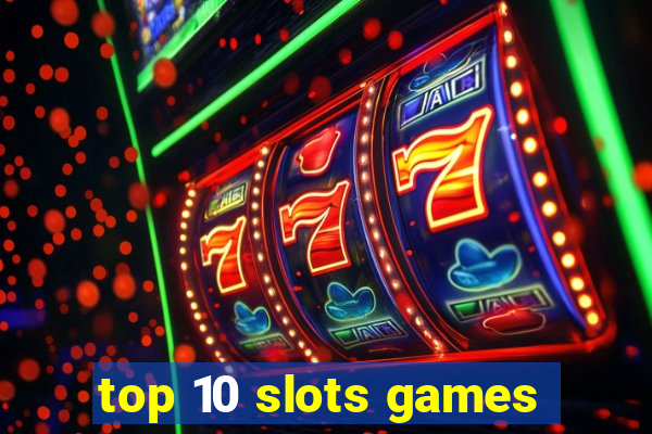 top 10 slots games