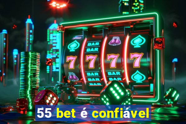 55 bet é confiável