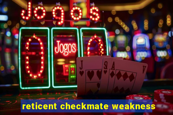 reticent checkmate weakness