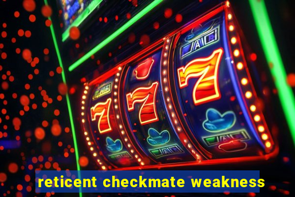 reticent checkmate weakness