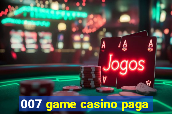 007 game casino paga